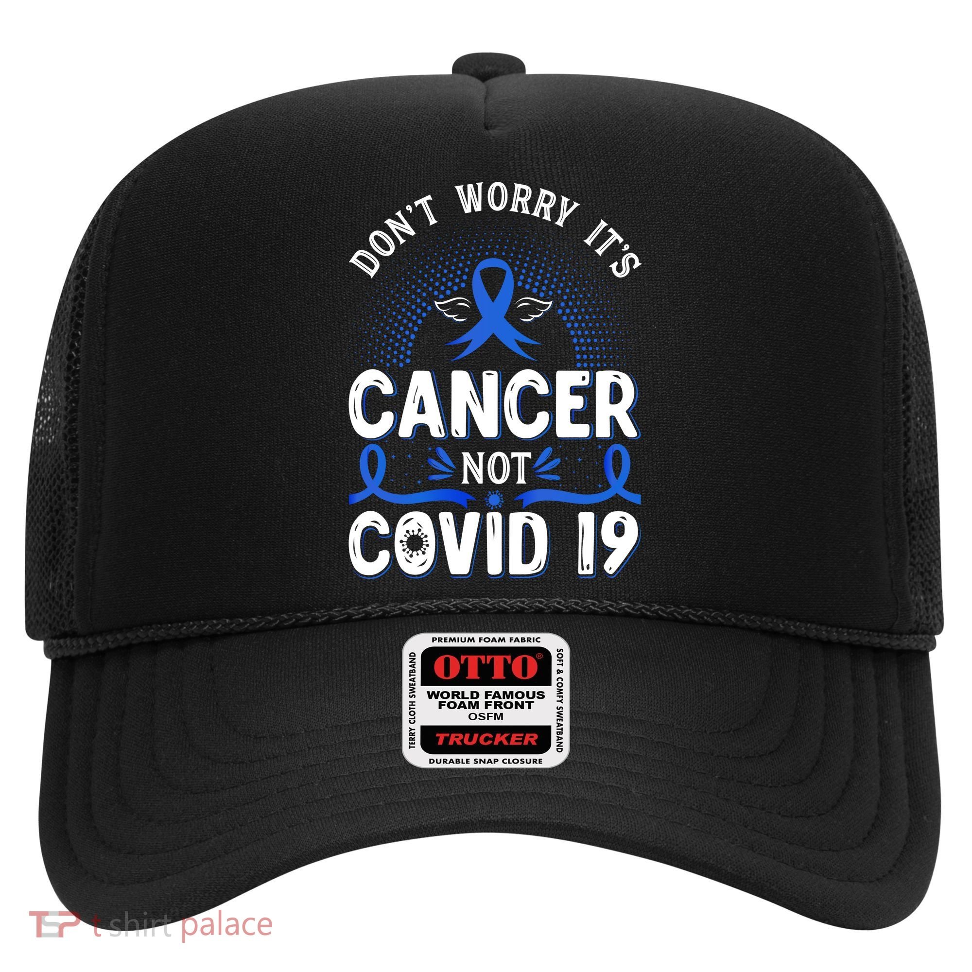 DONT WORRY ITS CANCER NOT COVID19 Colon Cancer Awareness Hat