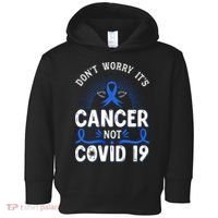DONT WORRY ITS CANCER NOT COVID19 Colon Cancer Awareness Toddler Hoodie thumb 0