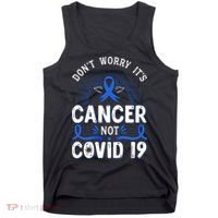 DONT WORRY ITS CANCER NOT COVID19 Colon Cancer Awareness Tank Top thumb 0