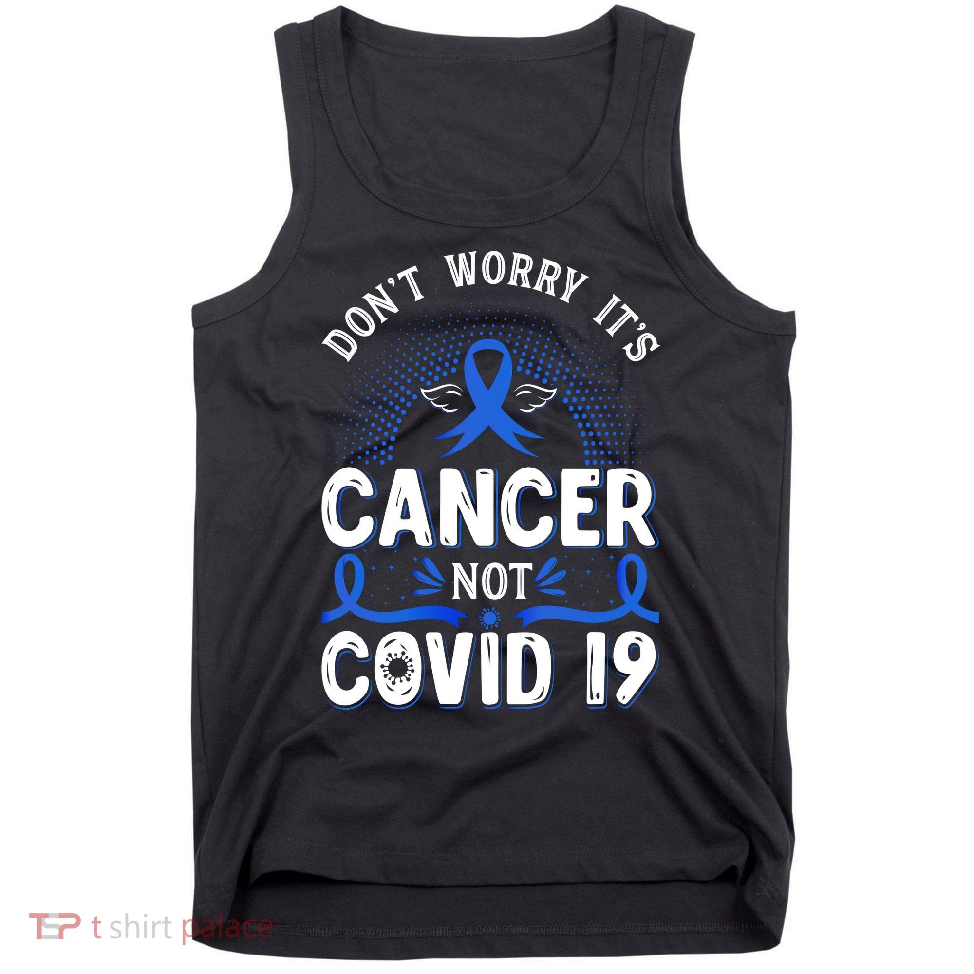 DONT WORRY ITS CANCER NOT COVID19 Colon Cancer Awareness Tank Top