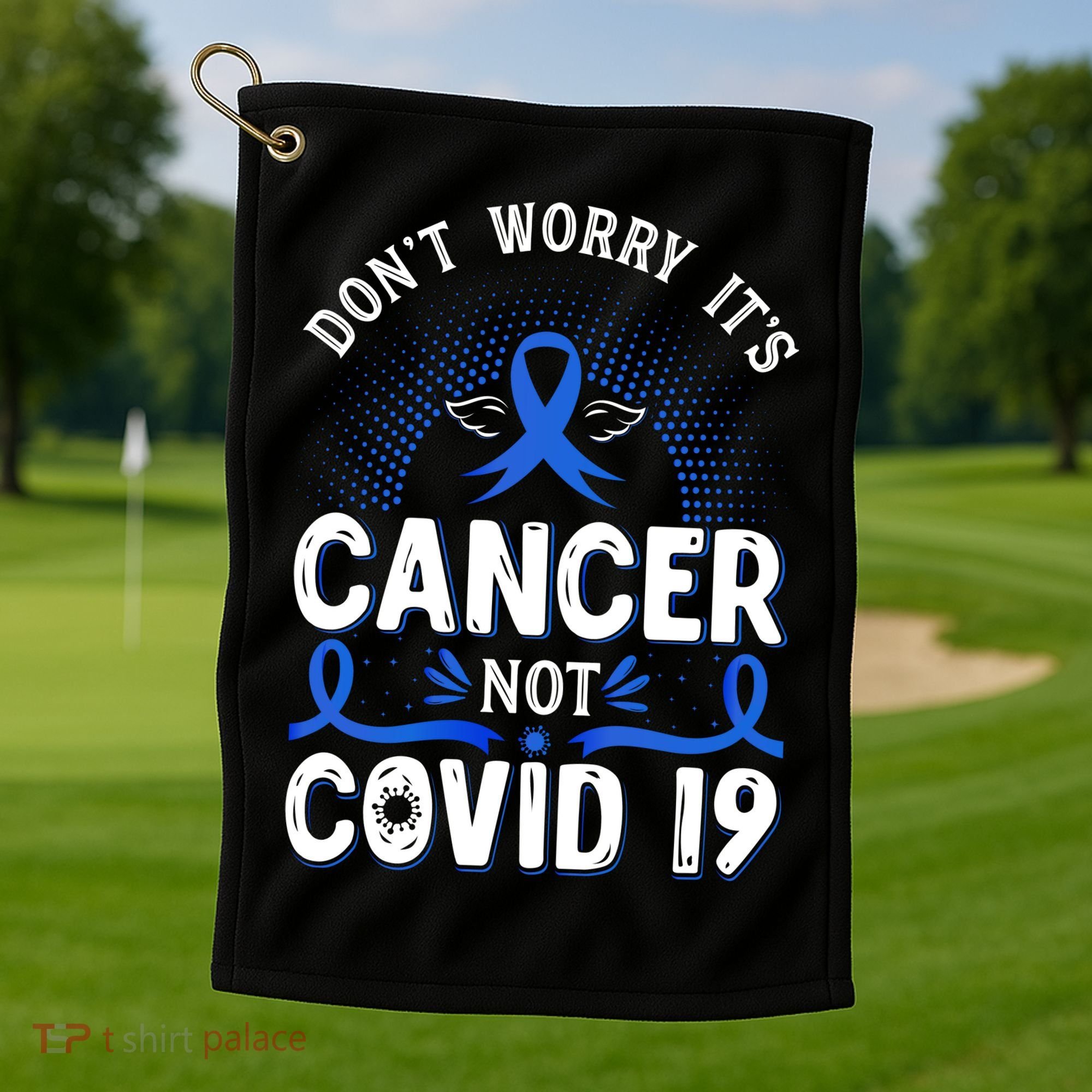 DONT WORRY ITS CANCER NOT COVID19 Colon Cancer Awareness Golf Towel