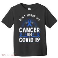 DONT WORRY ITS CANCER NOT COVID19 Colon Cancer Awareness Toddler T-Shirt thumb 0