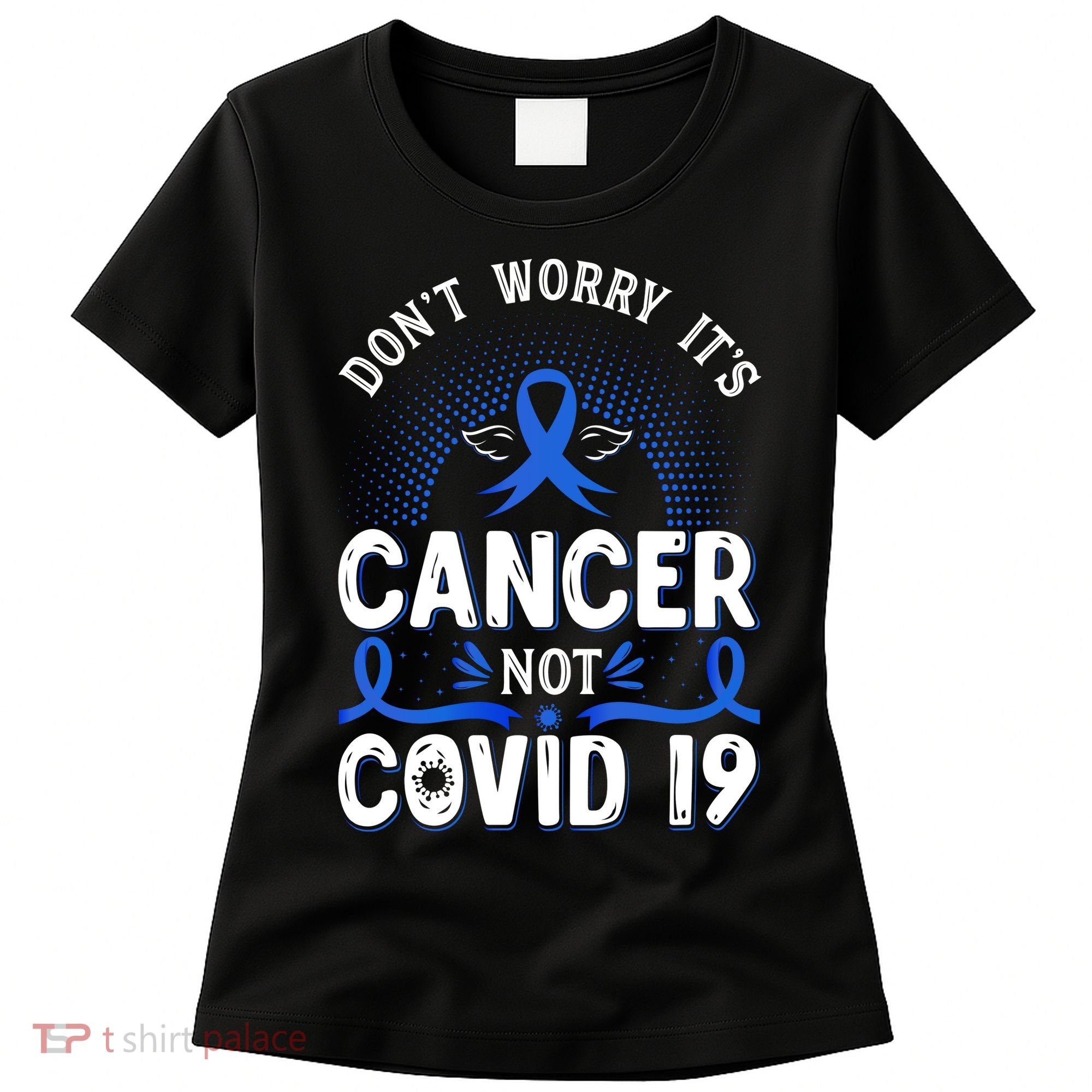 DONT WORRY ITS CANCER NOT COVID19 Colon Cancer Awareness Women's T-Shirt