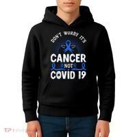 DONT WORRY ITS CANCER NOT COVID19 Colon Cancer Awareness Kids Hoodie thumb 4