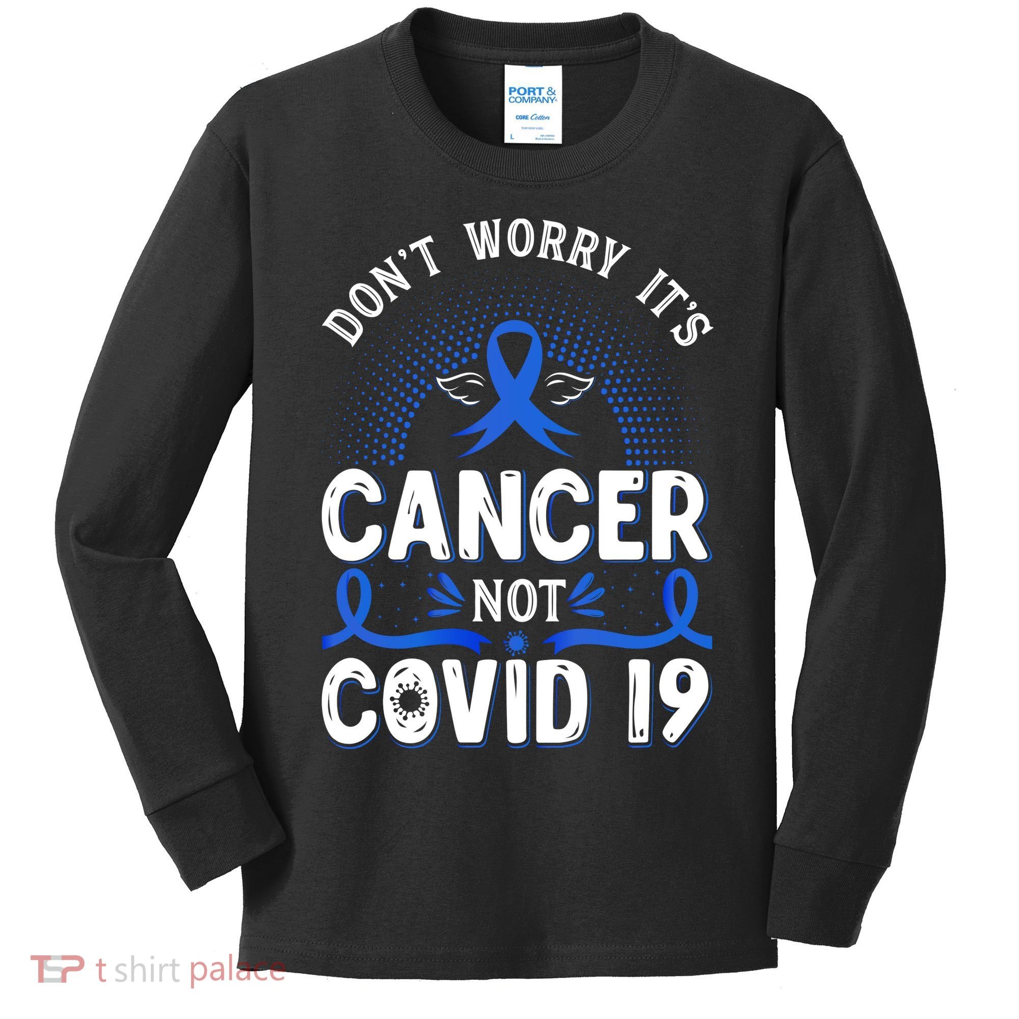 DONT WORRY ITS CANCER NOT COVID19 Colon Cancer Awareness Kids Long Sleeve Shirt