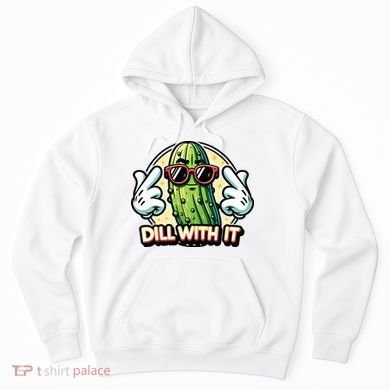 Dill With It Funny Pickle Vegetable Pun Hoodie