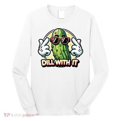 Dill With It Funny Pickle Vegetable Pun Long Sleeve Shirt