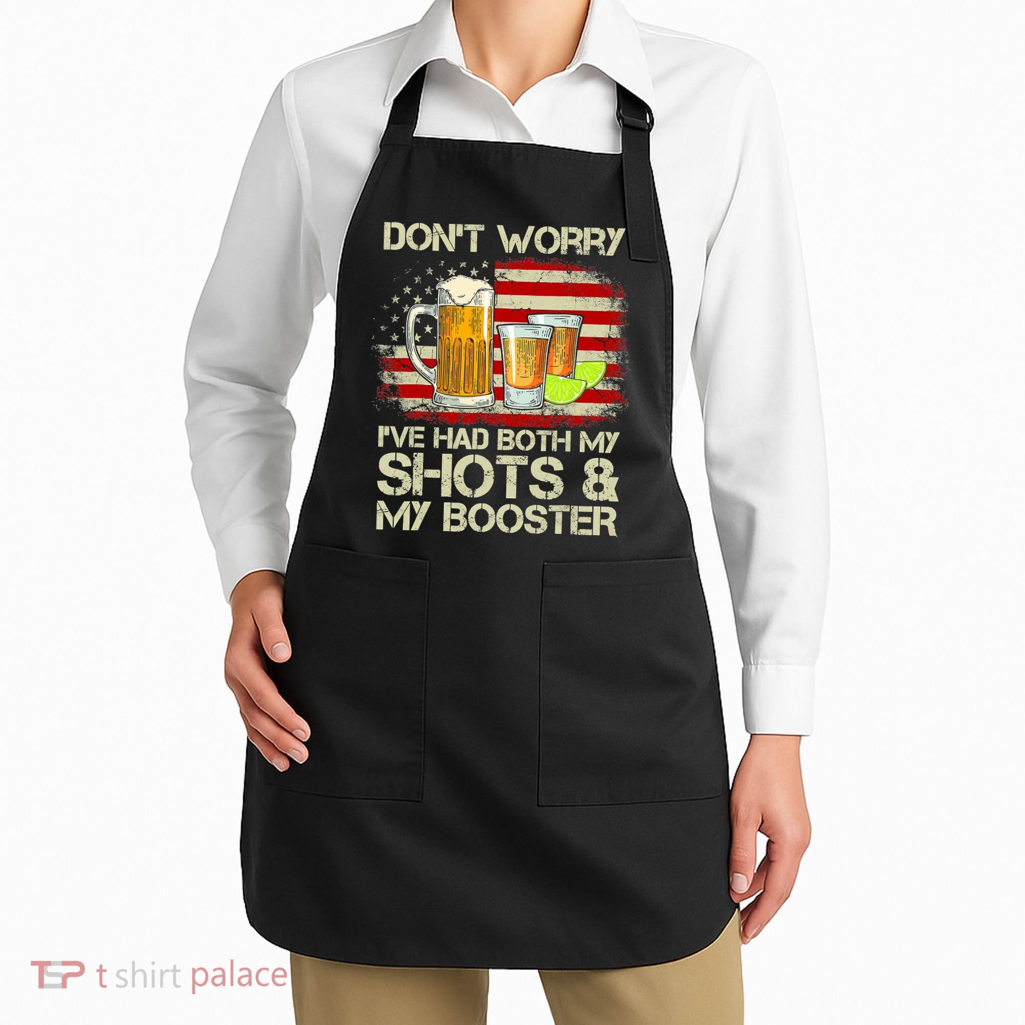 Don't Worry I've Had Both My Shots And Booster American Flag Apron