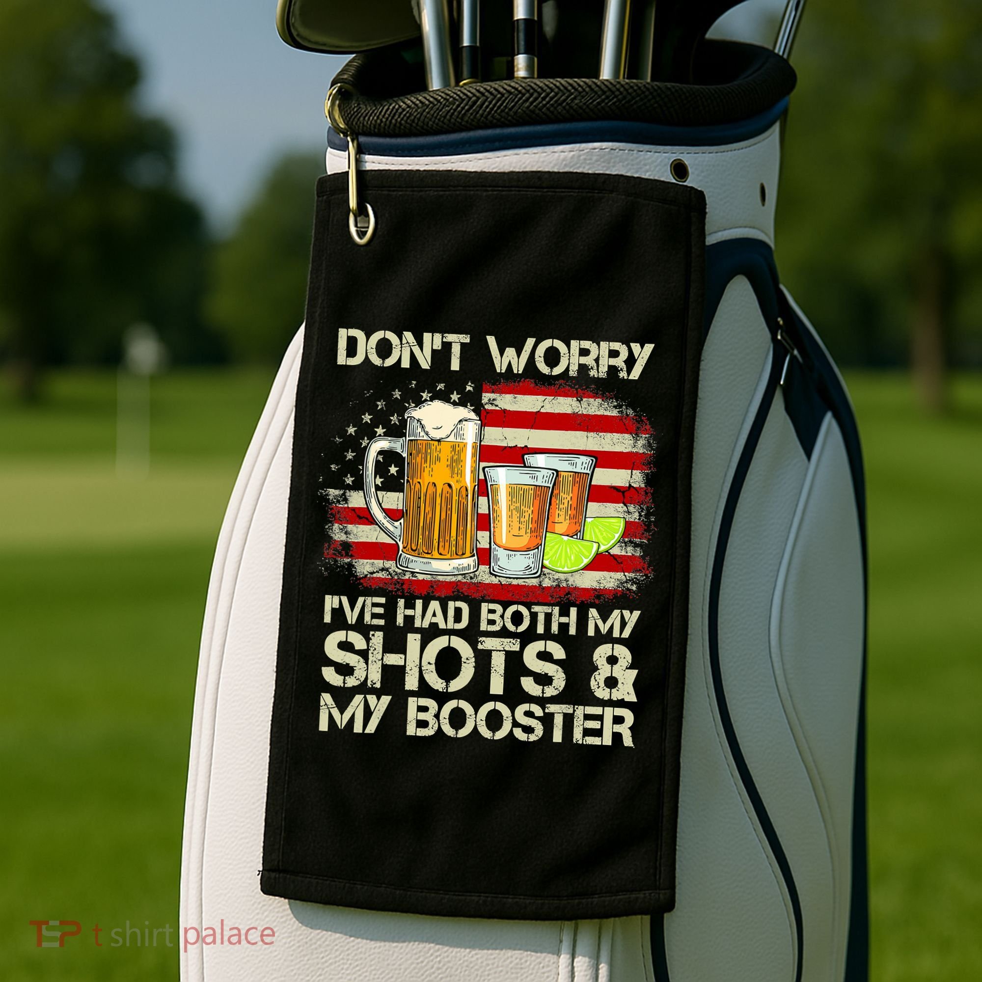 Don't Worry I've Had Both My Shots And Booster American Flag Golf Towel