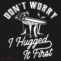 Don't Worry I Hugged It First Lumberjack Chainsaw Backpack thumb 2