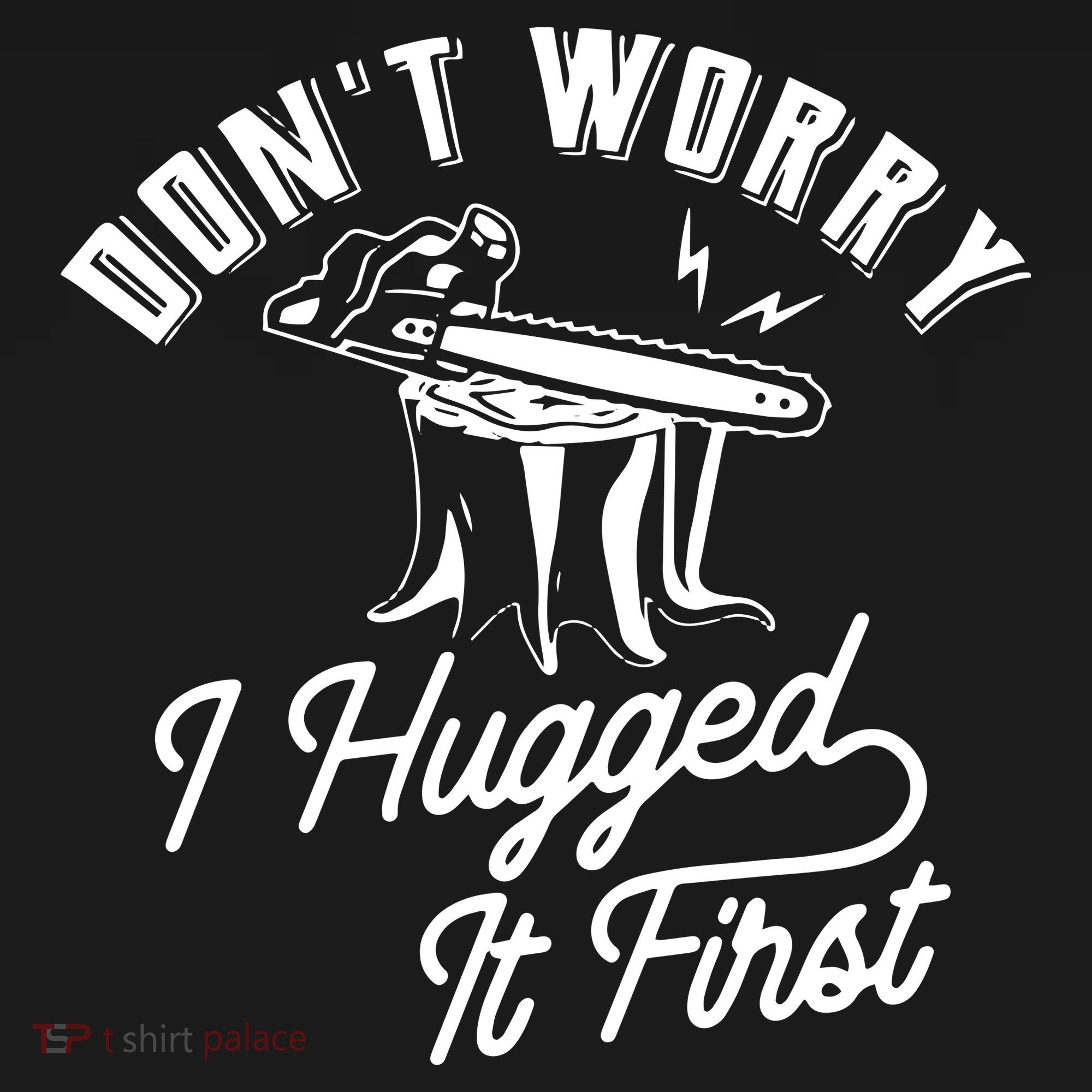 Don't Worry I Hugged It First Lumberjack Chainsaw Backpack