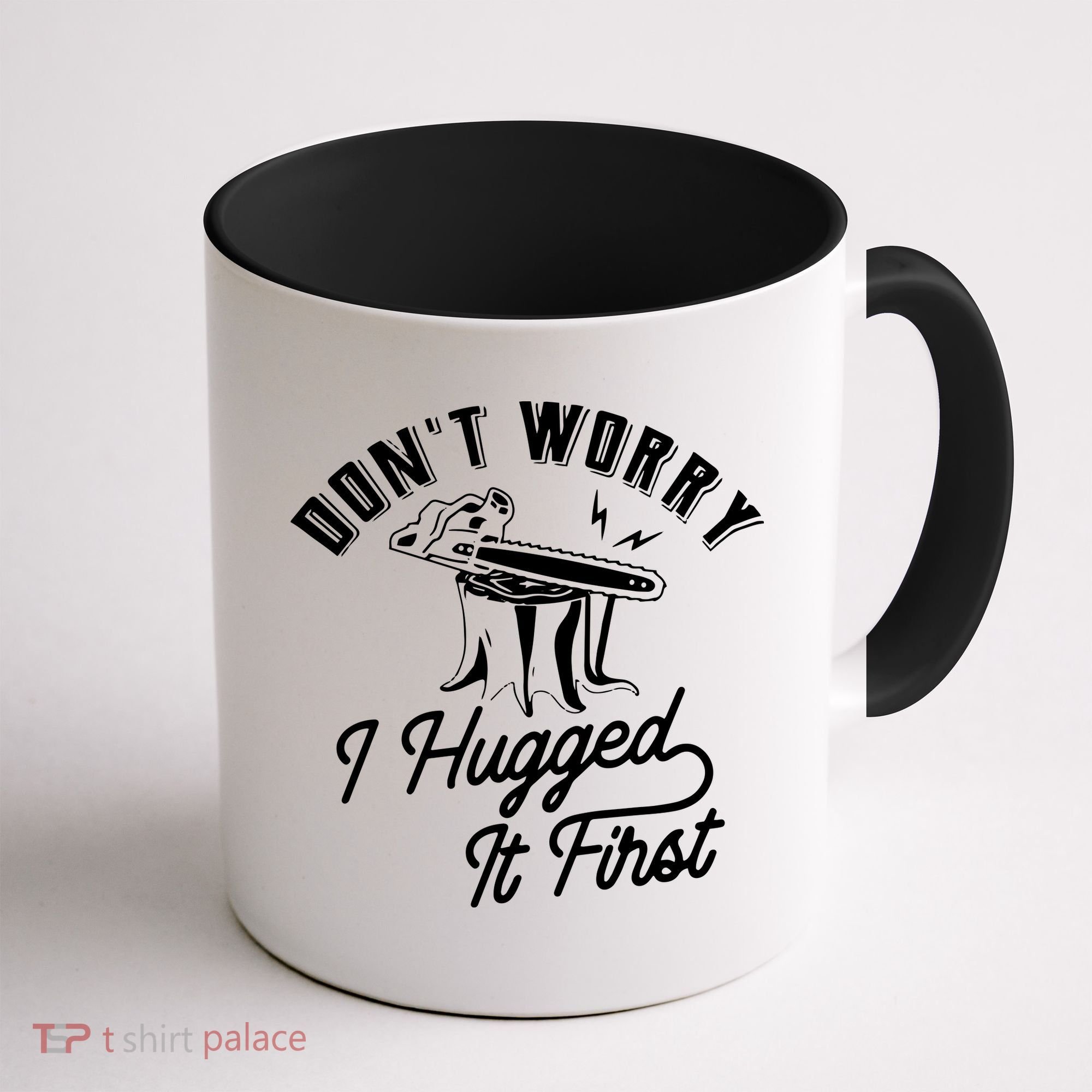 Don't Worry I Hugged It First Lumberjack Chainsaw Coffee Mug