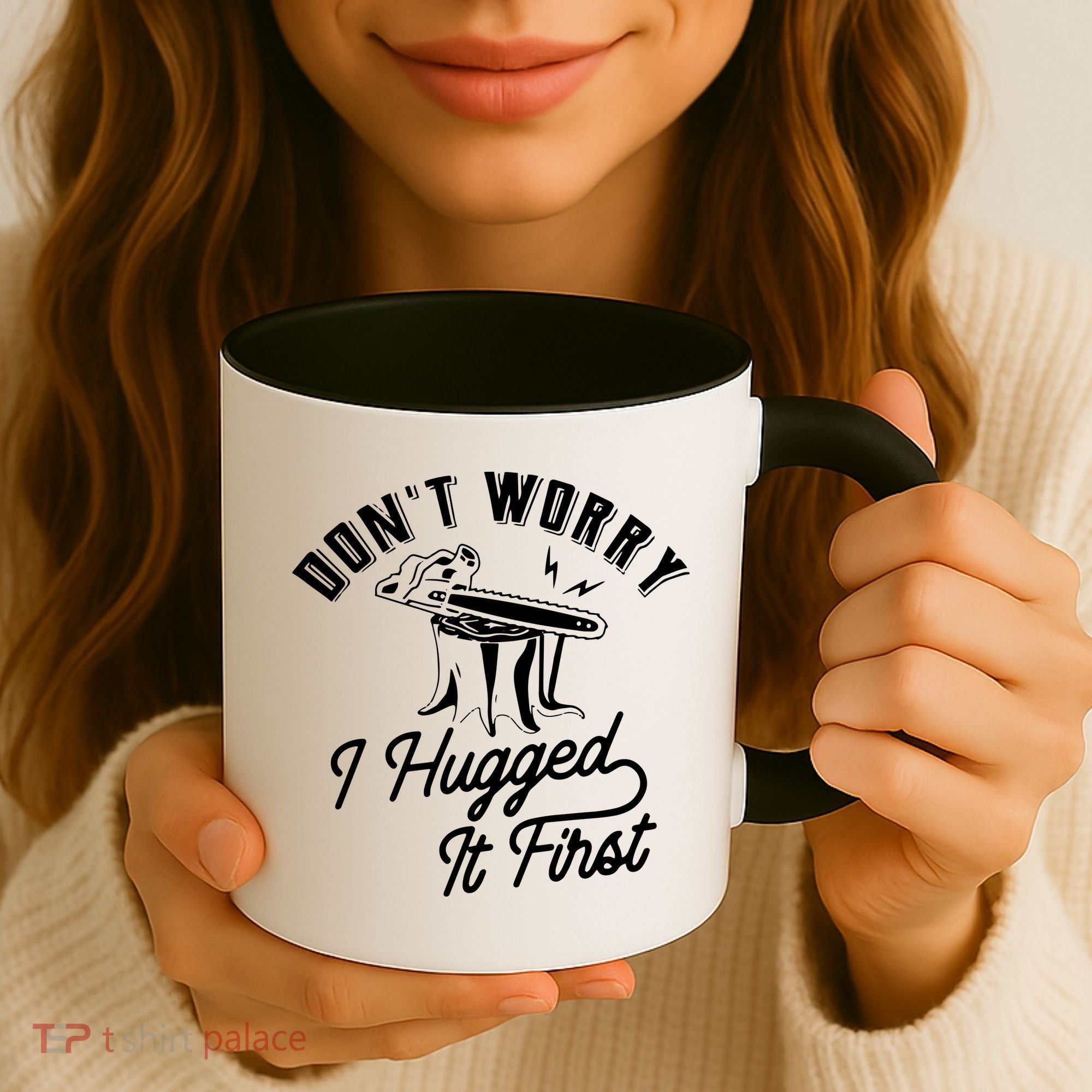 Don't Worry I Hugged It First Lumberjack Chainsaw Coffee Mug