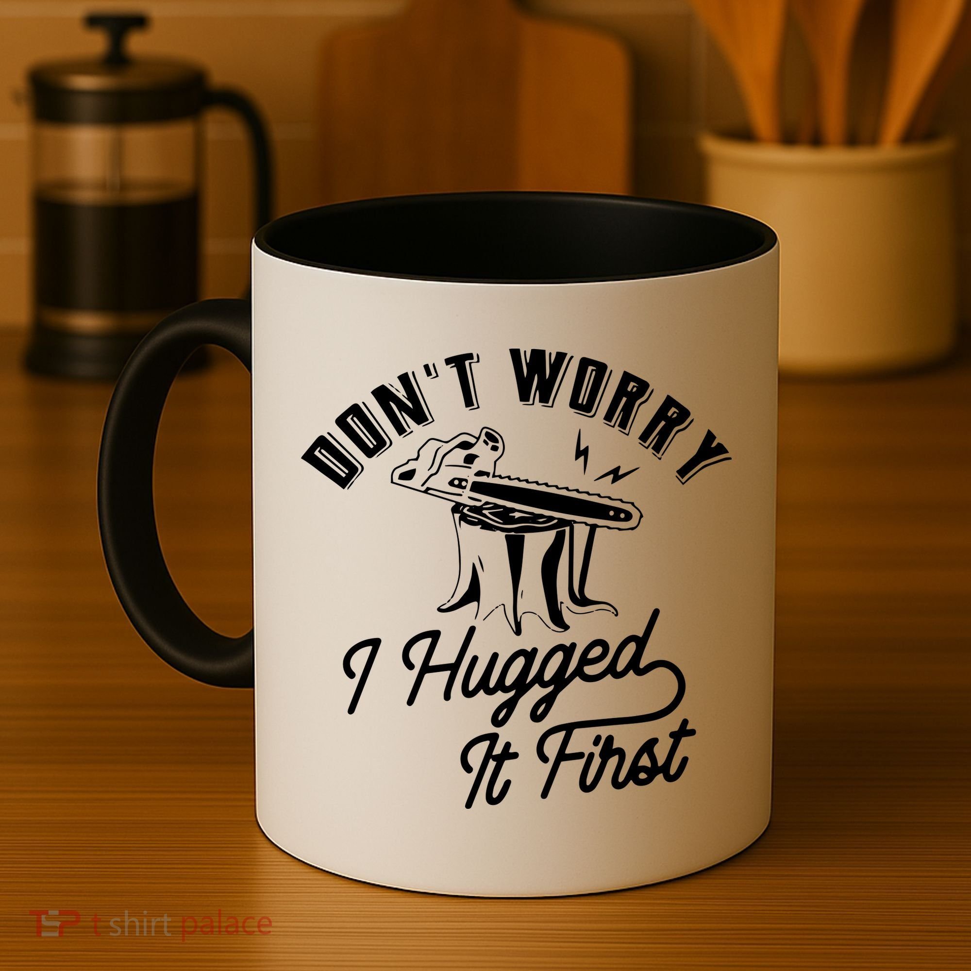 Don't Worry I Hugged It First Lumberjack Chainsaw Coffee Mug