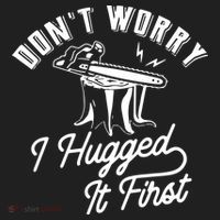 Don't Worry I Hugged It First Lumberjack Chainsaw Tumbler thumb 3