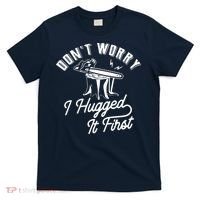 Don't Worry I Hugged It First Lumberjack Chainsaw T-Shirt thumb 0