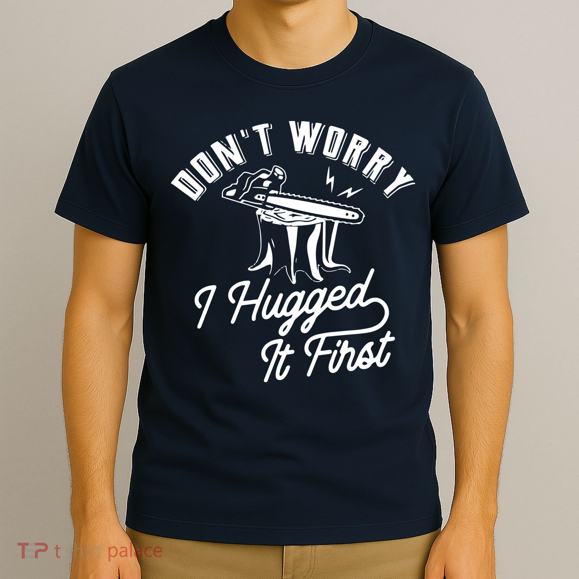 Don't Worry I Hugged It First Lumberjack Chainsaw T-Shirt
