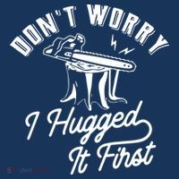 Don't Worry I Hugged It First Lumberjack Chainsaw Button thumb 1