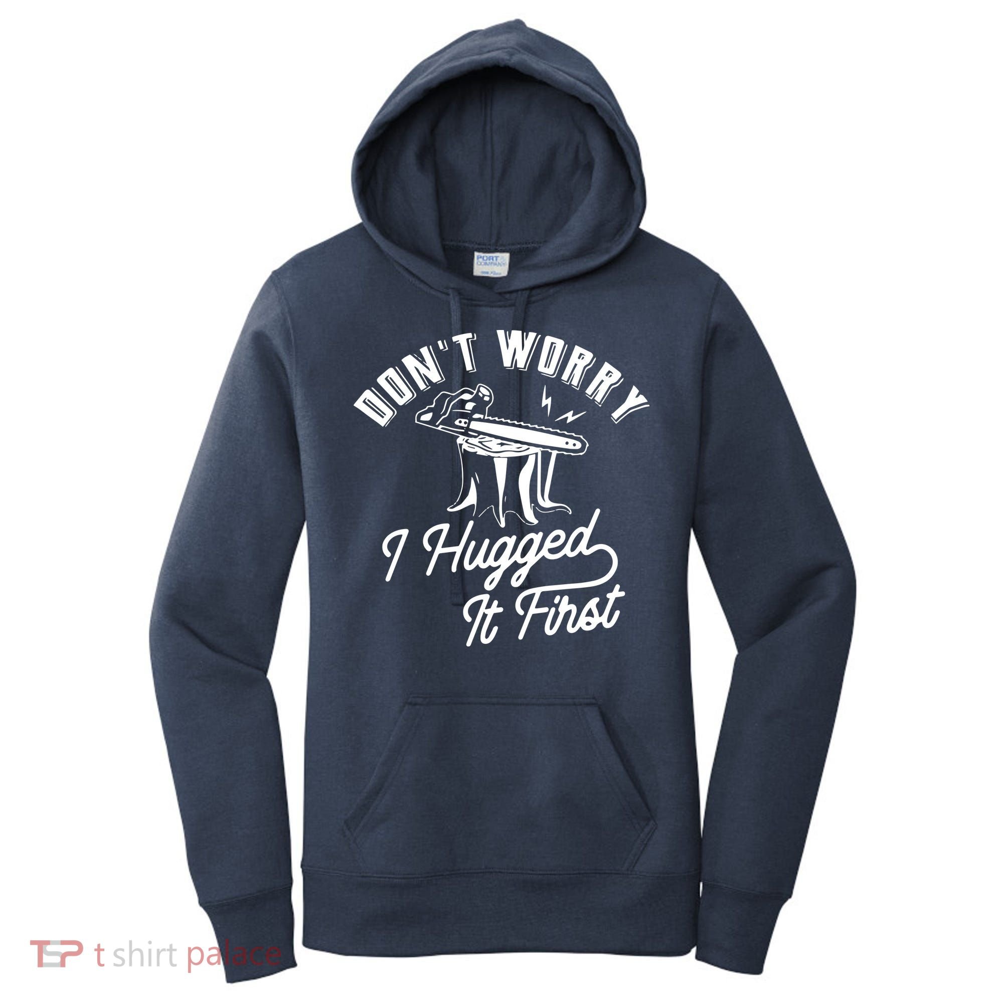 Don't Worry I Hugged It First Lumberjack Chainsaw Women's Hoodie