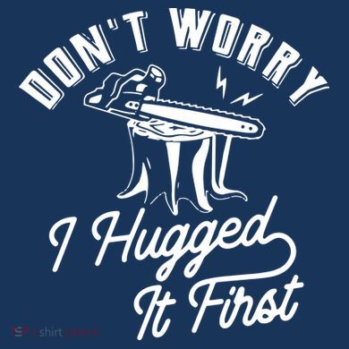 Don't Worry I Hugged It First Lumberjack Chainsaw Magnet