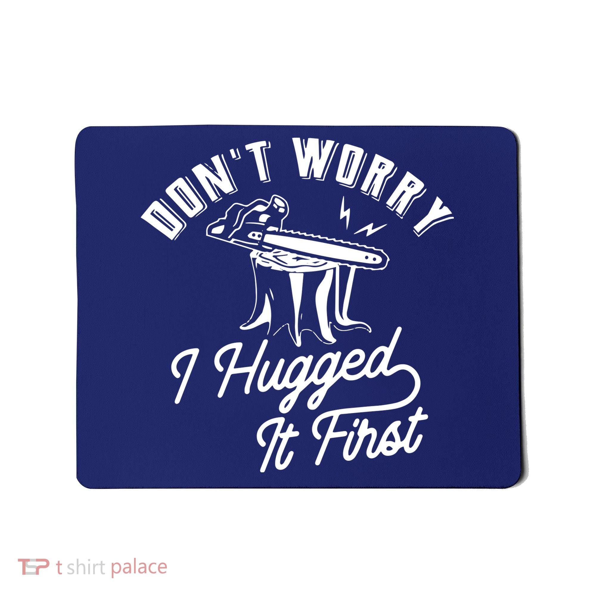 Don't Worry I Hugged It First Lumberjack Chainsaw Mousepad