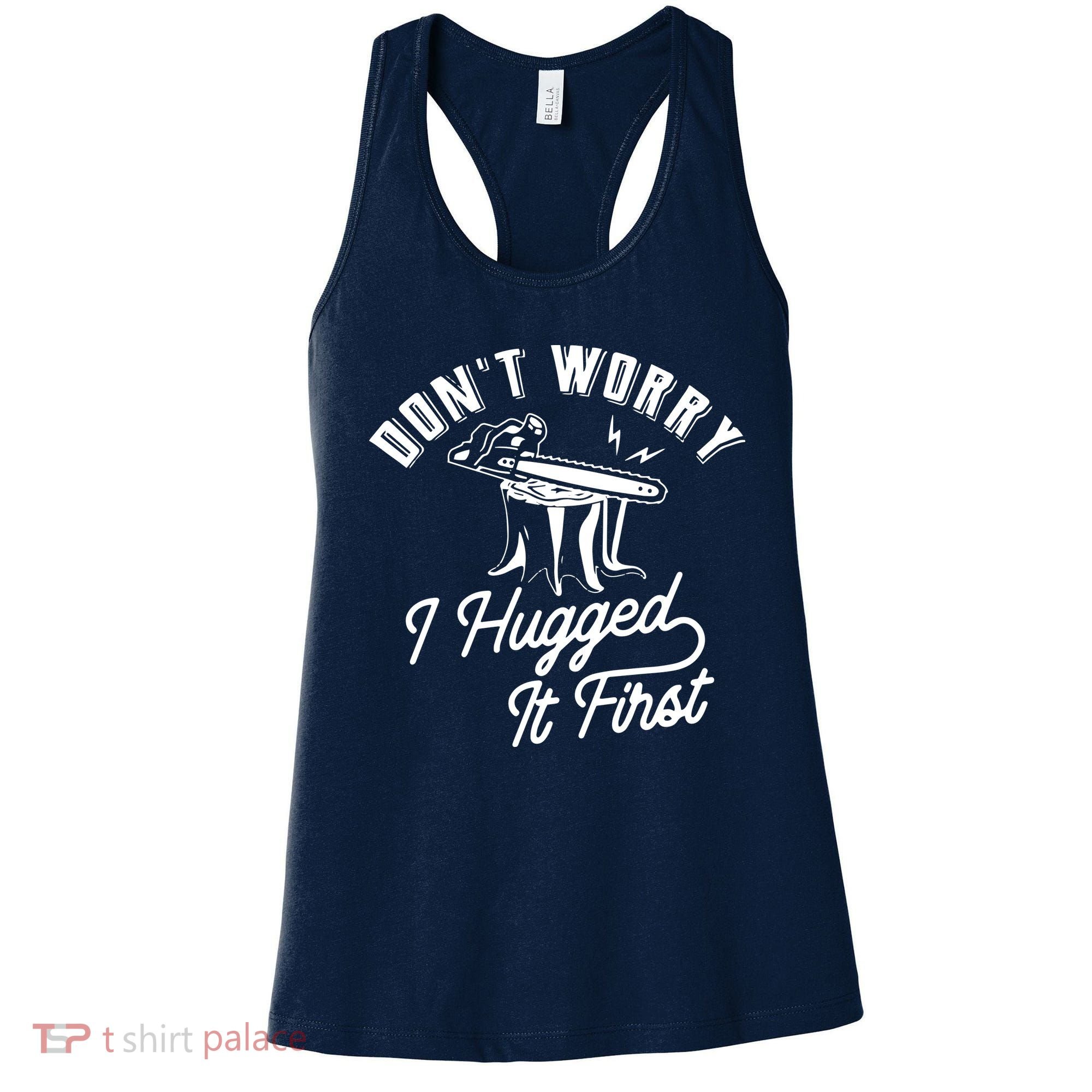 Don't Worry I Hugged It First Lumberjack Chainsaw Women's Tank Top
