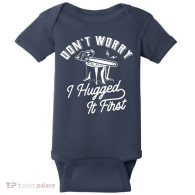 Don't Worry I Hugged It First Lumberjack Chainsaw Baby Bodysuit