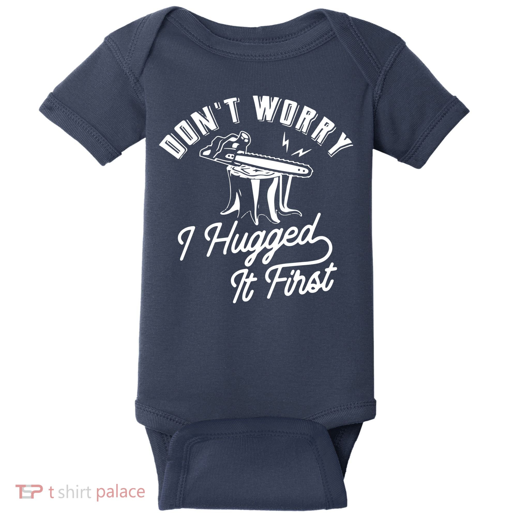 Don't Worry I Hugged It First Lumberjack Chainsaw Baby Bodysuit