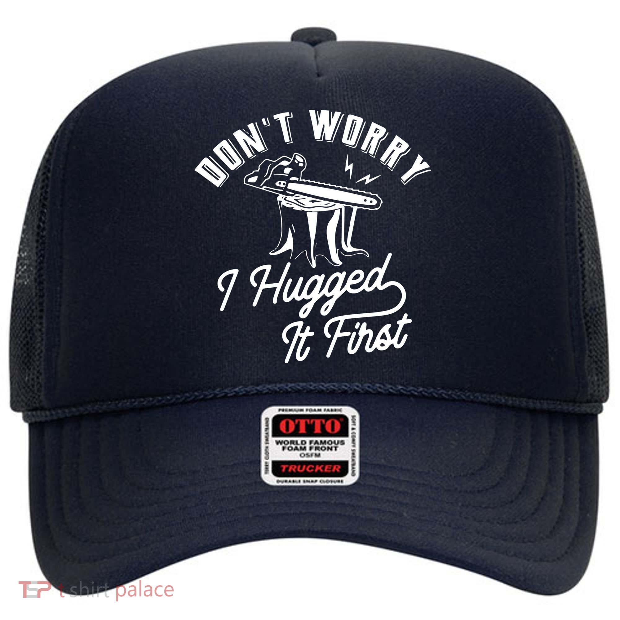 Don't Worry I Hugged It First Lumberjack Chainsaw Hat