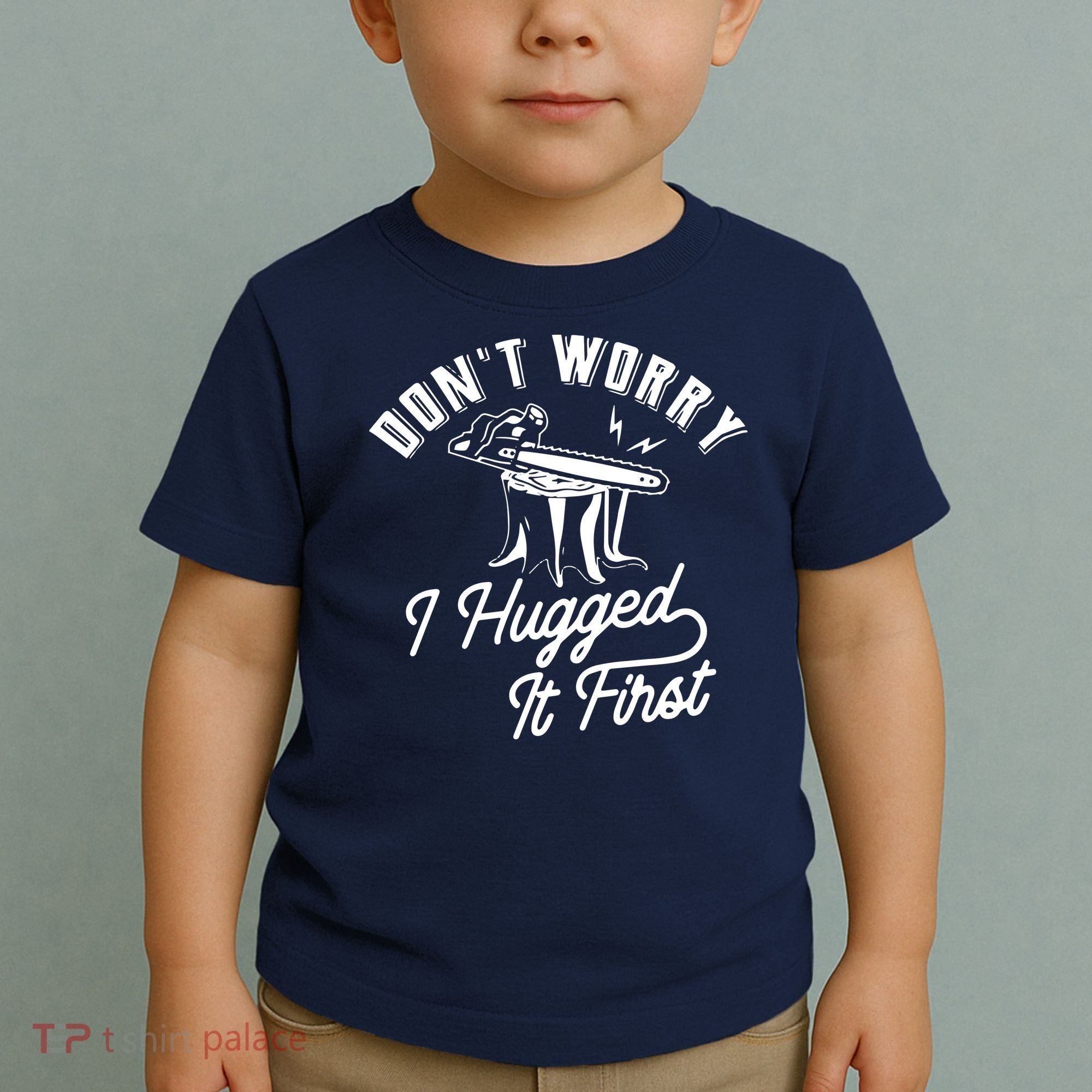 Don't Worry I Hugged It First Lumberjack Chainsaw Toddler T-Shirt