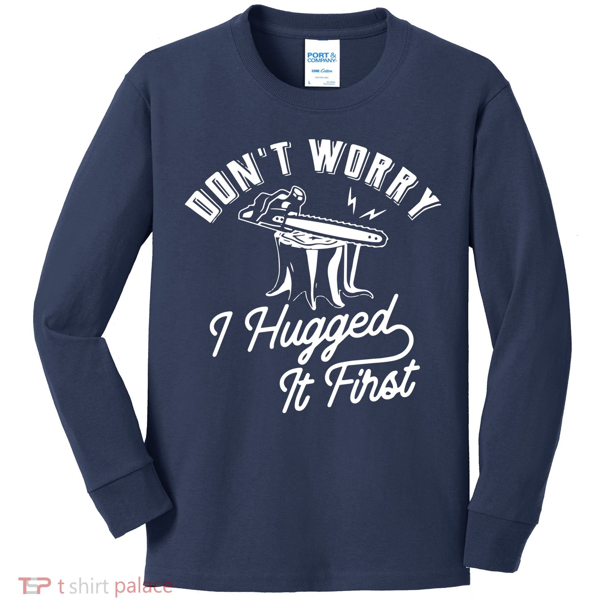 Don't Worry I Hugged It First Lumberjack Chainsaw Kids Long Sleeve Shirt