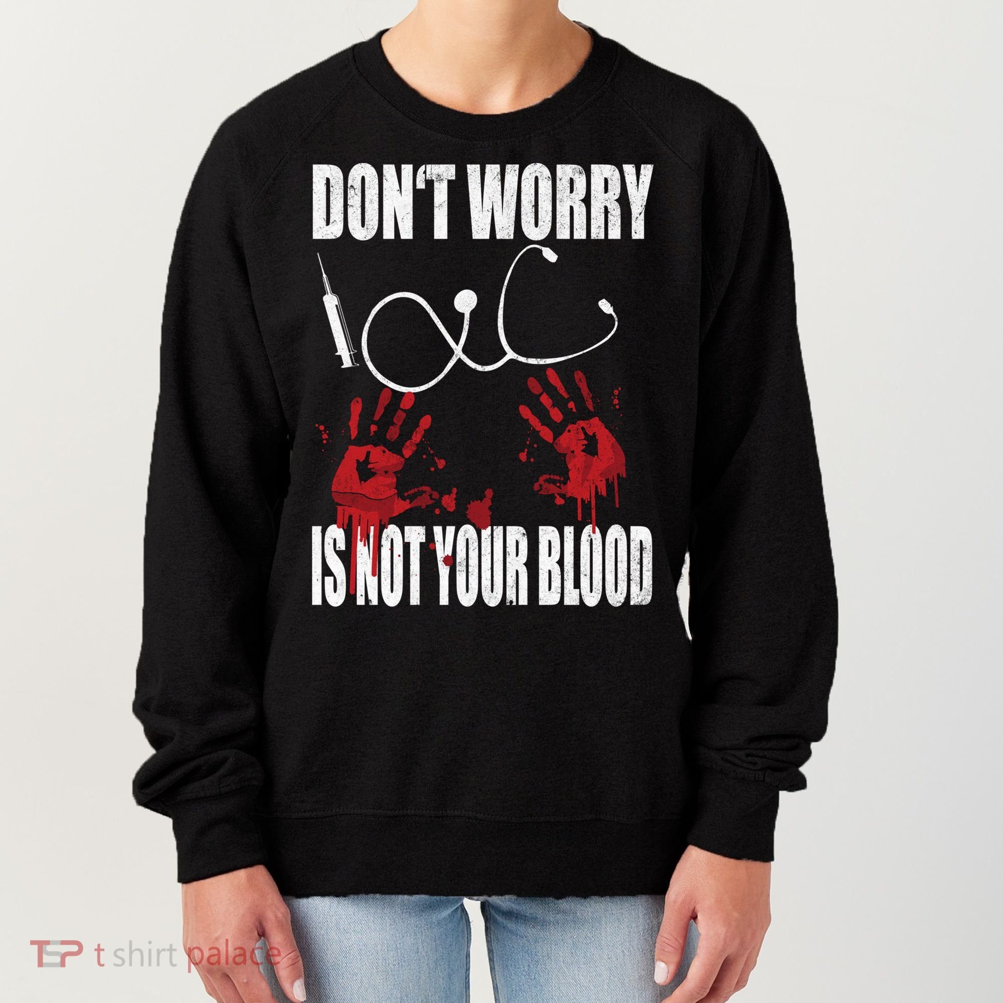 Don't Worry Is Not Your Blood Halloween Nurse Gift Women's Sweatshirt
