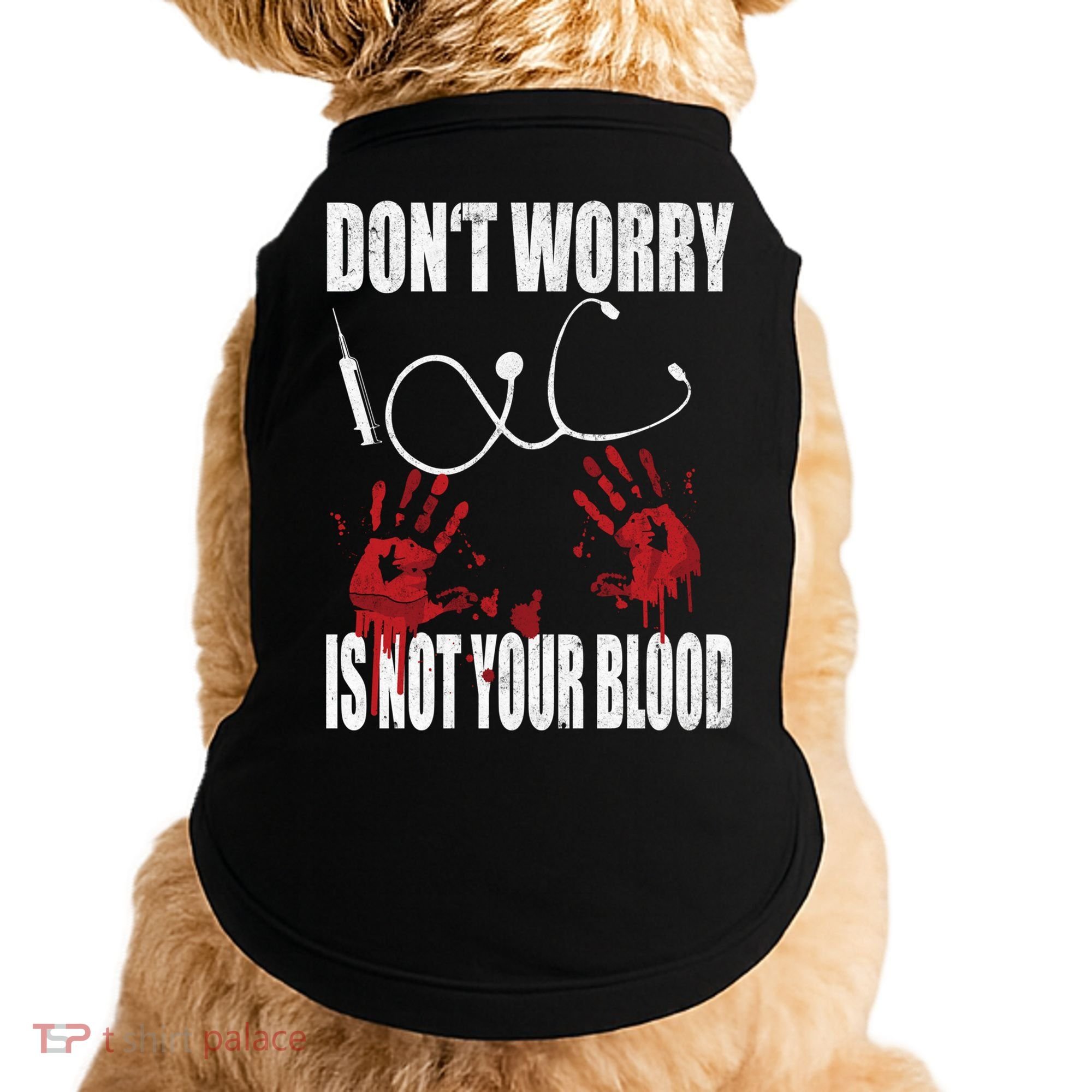 Don't Worry Is Not Your Blood Halloween Nurse Gift Doggie Tank