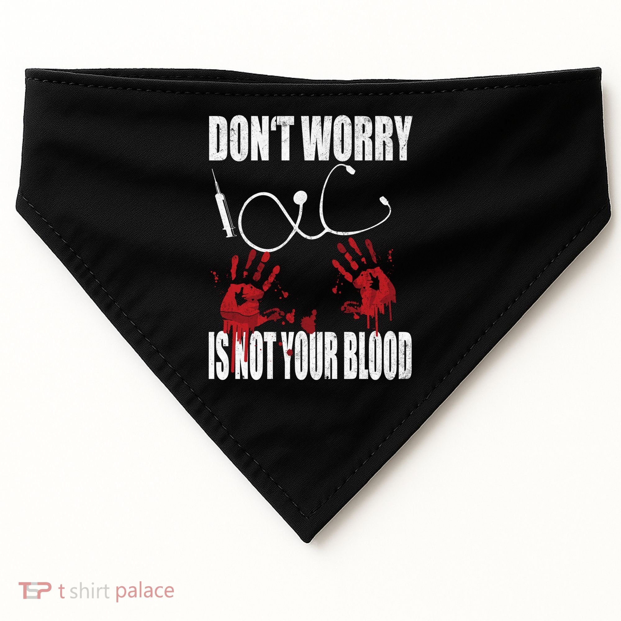 Don't Worry Is Not Your Blood Halloween Nurse Gift USA-Made Doggie Bandana