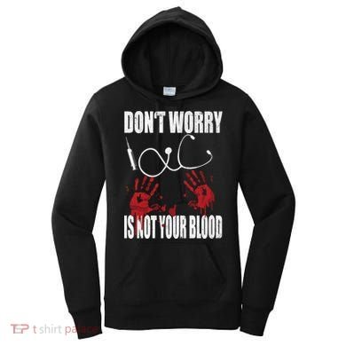 Don't Worry Is Not Your Blood Halloween Nurse Gift Women's Hoodie