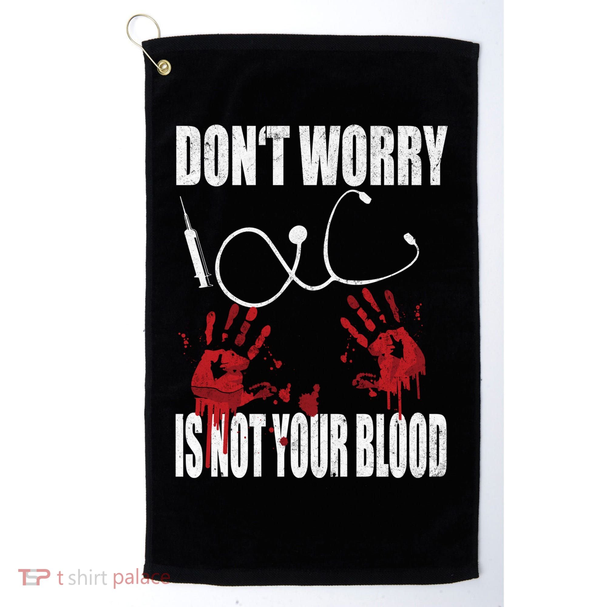 Don't Worry Is Not Your Blood Halloween Nurse Gift Golf Towel