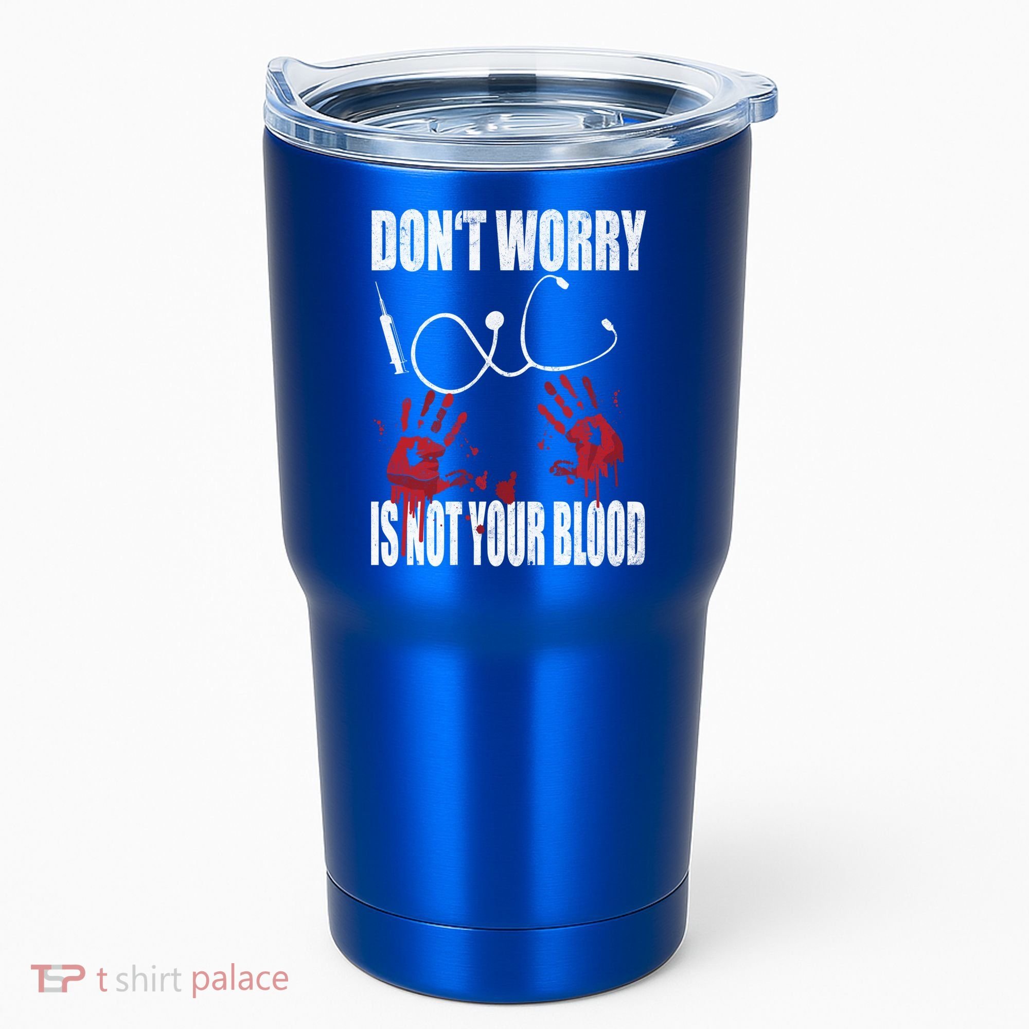 Don't Worry Is Not Your Blood Halloween Nurse Gift Tumbler