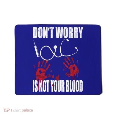 Don't Worry Is Not Your Blood Halloween Nurse Gift Mousepad