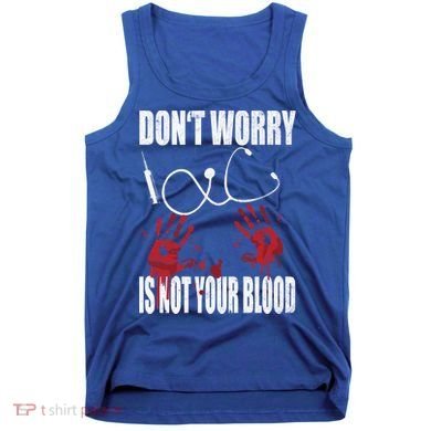 Don't Worry Is Not Your Blood Halloween Nurse Gift Tank Top