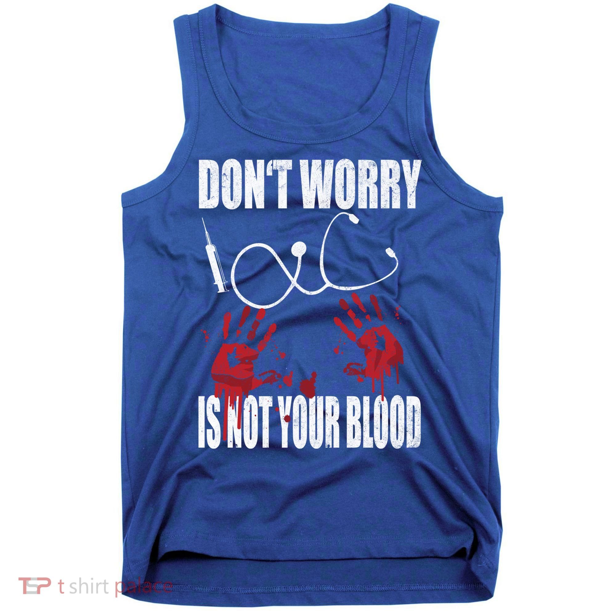 Don't Worry Is Not Your Blood Halloween Nurse Gift Tank Top