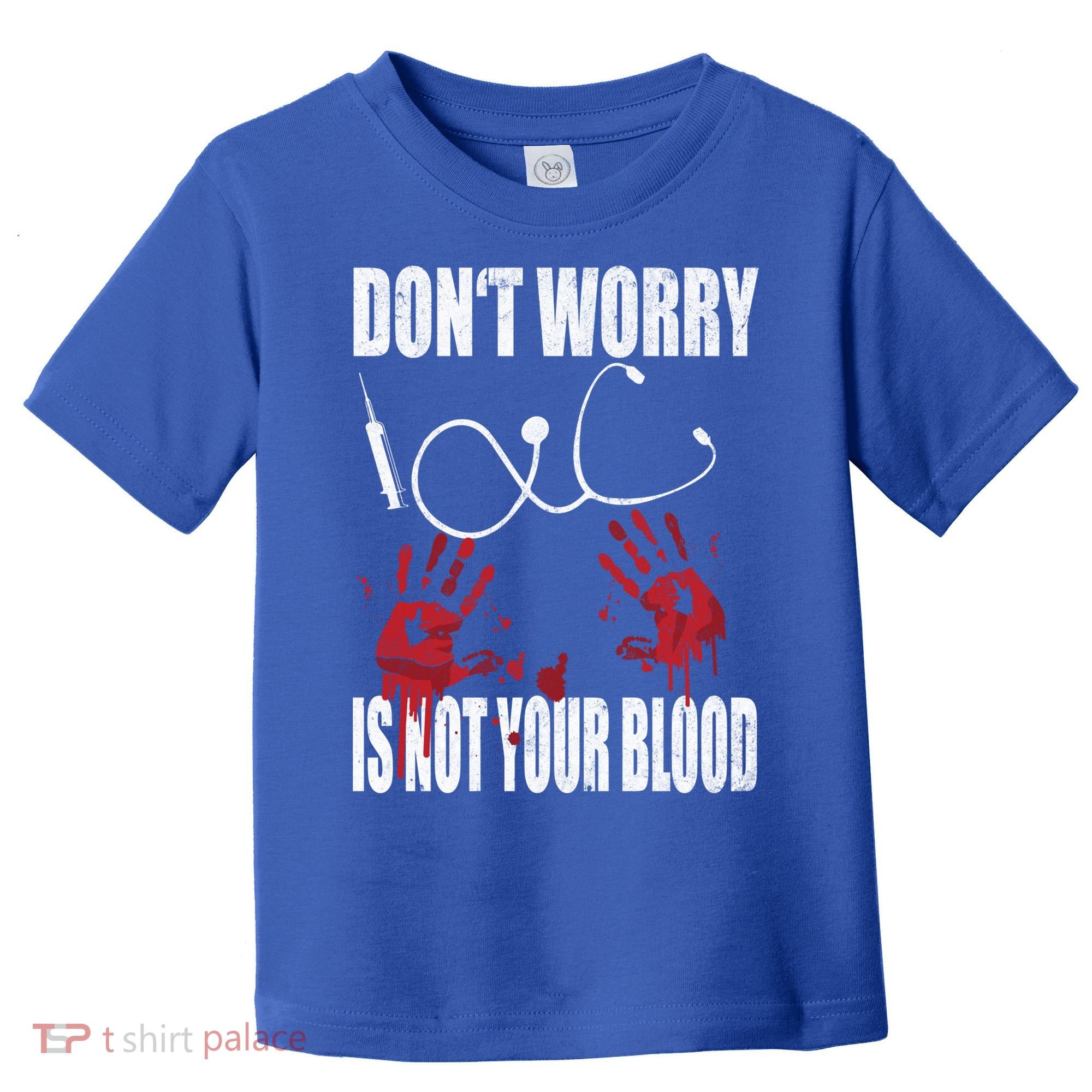 Don't Worry Is Not Your Blood Halloween Nurse Gift Toddler T-Shirt