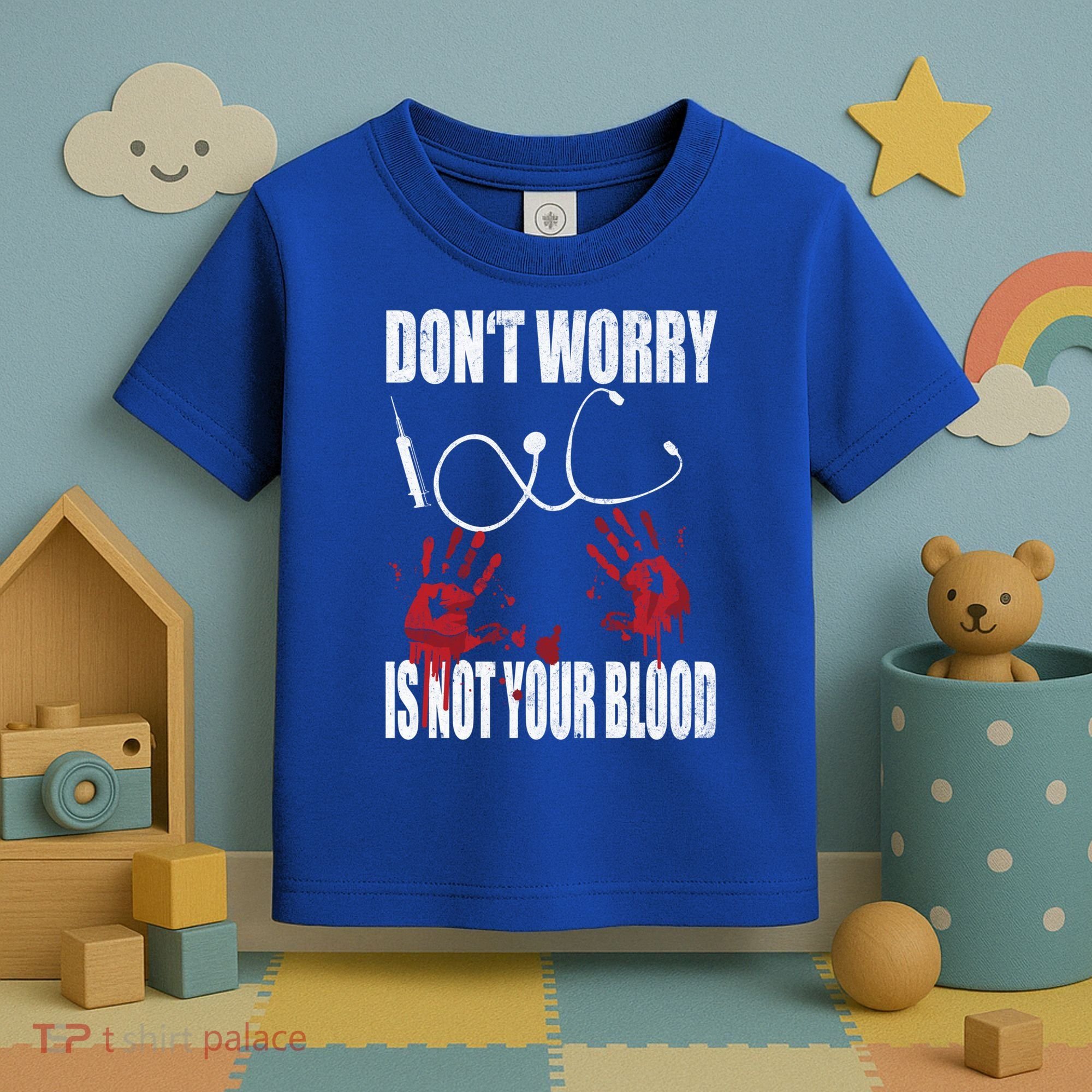 Don't Worry Is Not Your Blood Halloween Nurse Gift Toddler T-Shirt