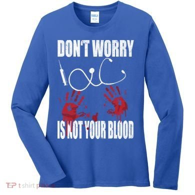Don't Worry Is Not Your Blood Halloween Nurse Gift Women's Long Sleeve Shirt