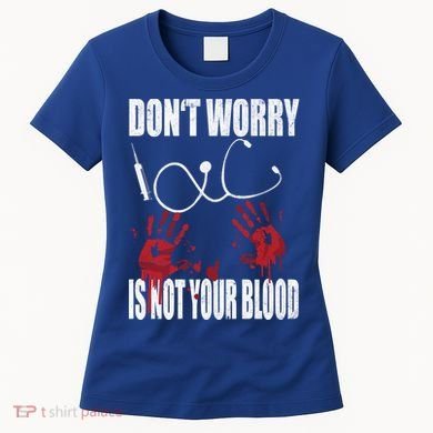Don't Worry Is Not Your Blood Halloween Nurse Gift Women's T-Shirt