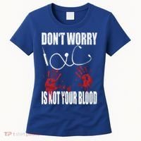 Don't Worry Is Not Your Blood Halloween Nurse Gift Women's T-Shirt thumb 0