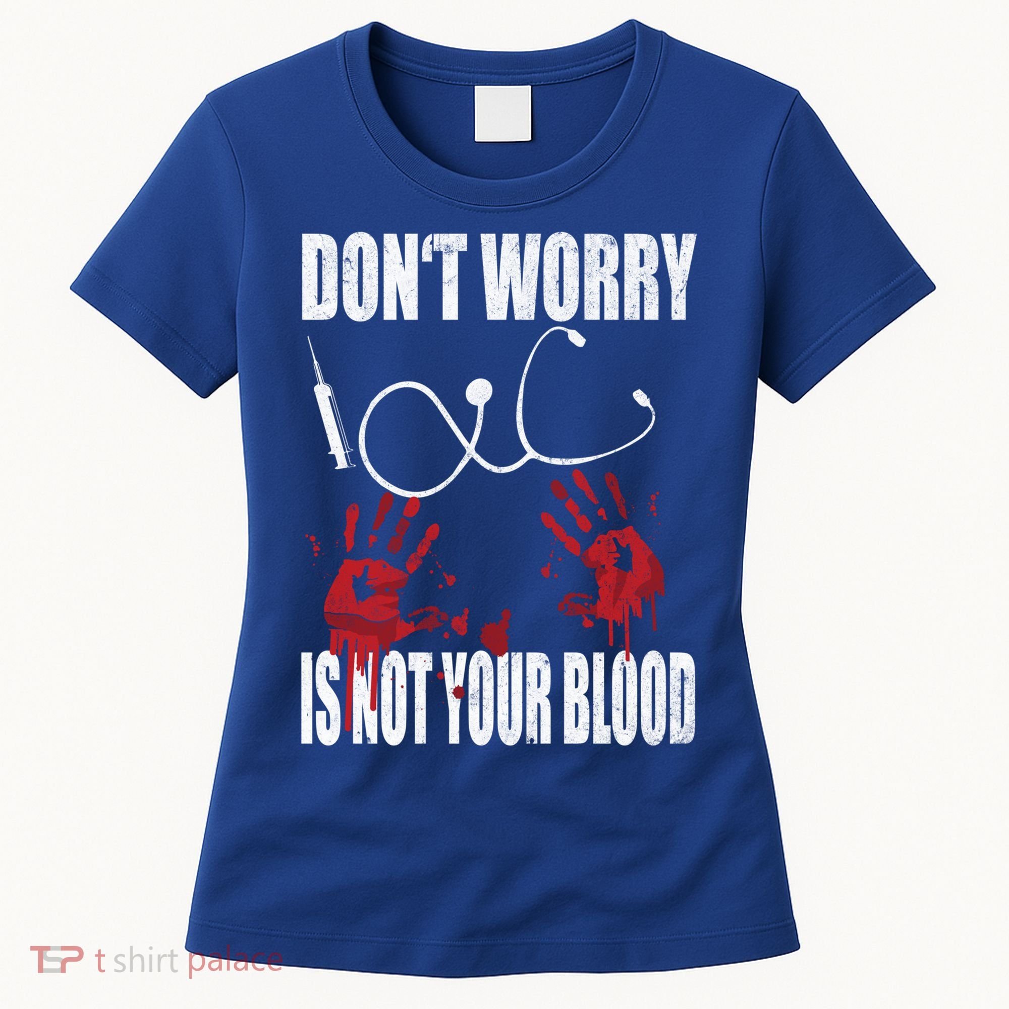 Don't Worry Is Not Your Blood Halloween Nurse Gift Women's T-Shirt