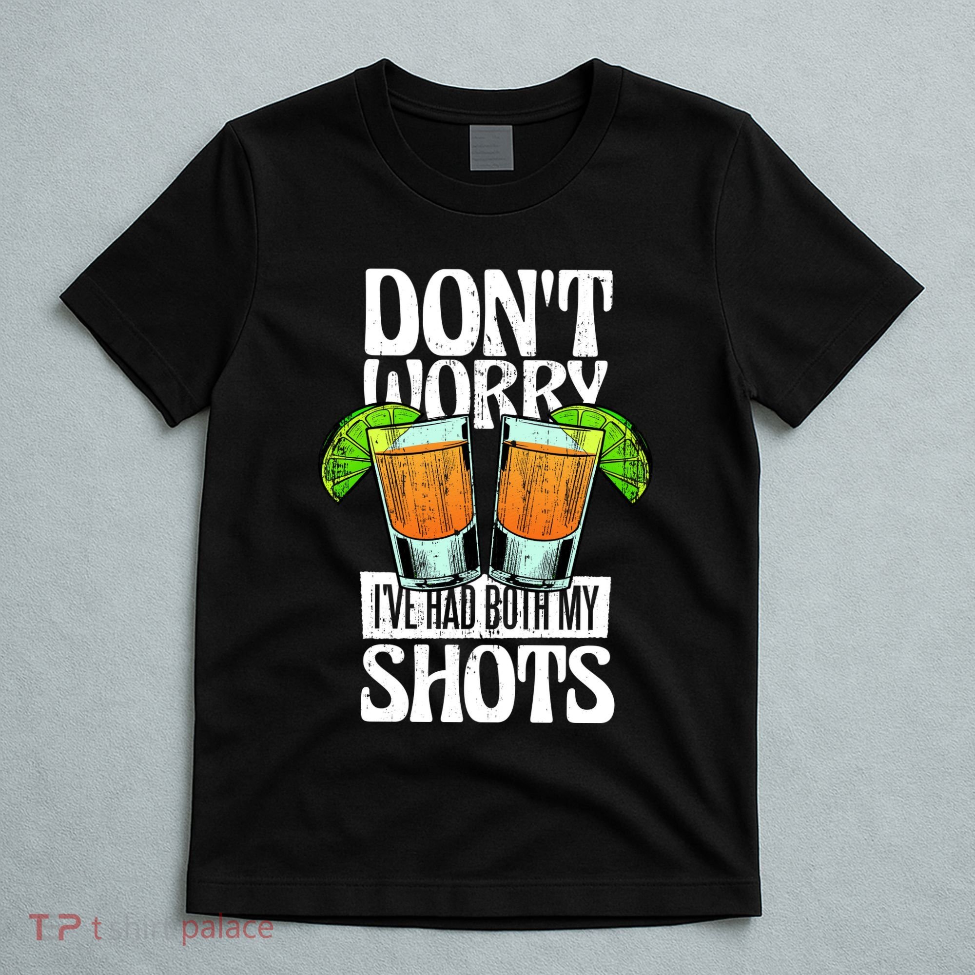Don't Worry I Had Both My Shots Funny Tequila Drinking T-Shirt