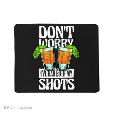 Don't Worry I Had Both My Shots Funny Tequila Drinking Mousepad