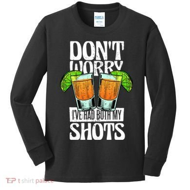 Don't Worry I Had Both My Shots Funny Tequila Drinking Kids Long Sleeve Shirt