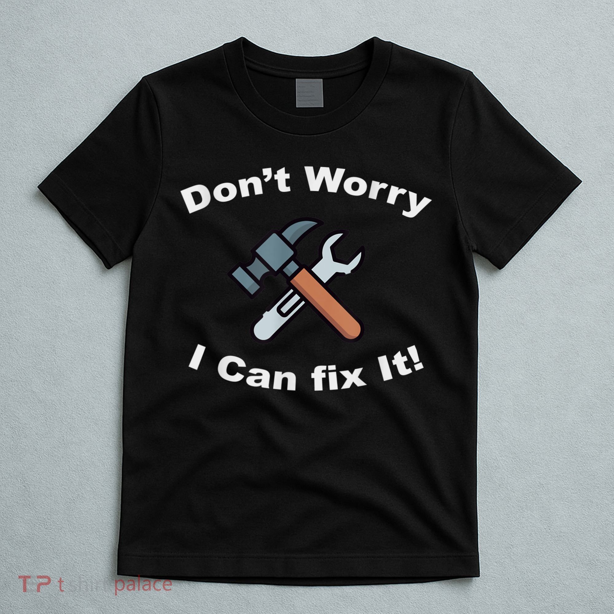Don't Worry I Can Fix It! Funny Mechanic Ts T-Shirt